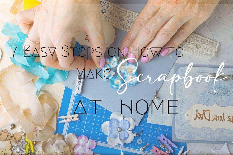 7 Easy Steps to Make Scrapbook at Home - Art Supplies Australia